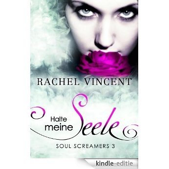 Halte meine Seele: Soul Screamers 3 (German Edition) [Kindle-editie]