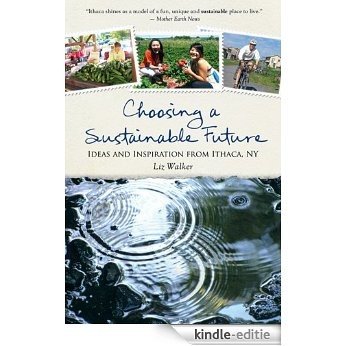 Choosing a Sustainable Future: Ideas and Inspiration from Ithaca, NY [Kindle-editie] beoordelingen