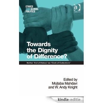 Towards the Dignity of Difference?: Neither 'End of History' nor 'Clash of Civilizations' (Ethics and Global Politics) [Kindle-editie]