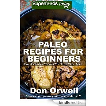 Paleo Recipes for Beginners: 180+ Recipes of Quick & Easy Cooking, Paleo Cookbook for Beginners,Gluten Free Cooking, Wheat Free, Paleo Cooking for One, ... - paleo diet solution 56) (English Edition) [Kindle-editie]