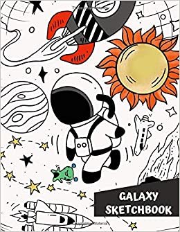 Galaxy Sketchbook: Universal Sketchbook for beginning young artist 115 Pages of 8.5"x11" (21.59 x 27.94 cm) Blank Paper for Drawing and Sketching