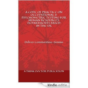 CODE OF PRACTICE ON OCCUPATIONAL & PSYCHOMETRIC  TESTING  FOR HUMAN RESOURCES DEPARTMENTS  BASED IN THE UK: By Delroy Constantine-Simms (English Edition) [Kindle-editie] beoordelingen