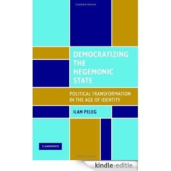 Democratizing the Hegemonic State: Political Transformation in the Age of Identity [Kindle-editie]
