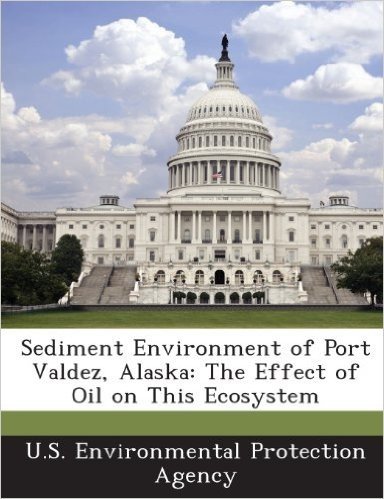 Sediment Environment of Port Valdez, Alaska: The Effect of Oil on This Ecosystem