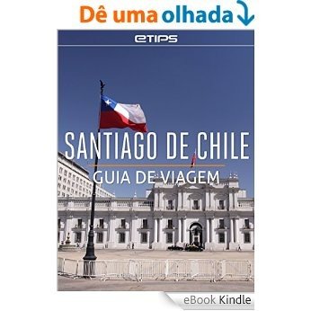Santiago do Chile Guia de Viagem [eBook Kindle]