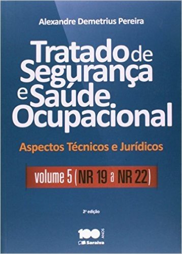 Tratado de Segurança e Saúde Ocupacional - Volume 5. NR 19 a NR 22. Coleção Aspectos Técnicos e Jurídicos -