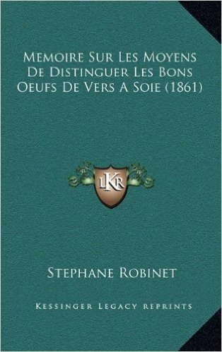 Memoire Sur Les Moyens de Distinguer Les Bons Oeufs de Vers a Soie (1861)