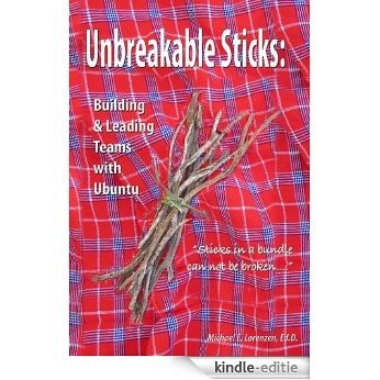 Unbreakable Sticks: Building & Leading Teams with Ubuntu (English Edition) [Kindle-editie]