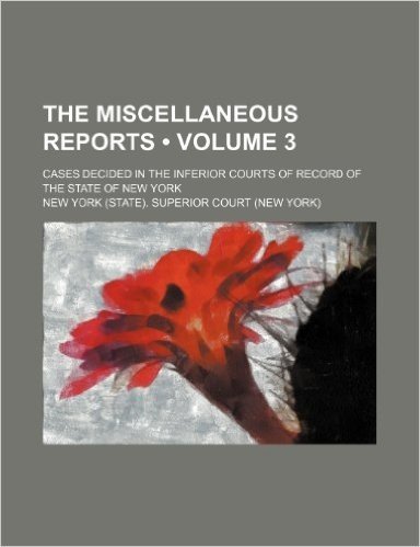 The Miscellaneous Reports (Volume 3); Cases Decided in the Inferior Courts of Record of the State of New York