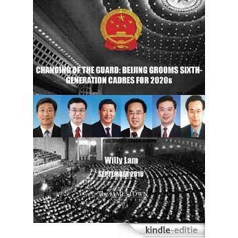 Changing Of The Guard: Beijing Grooms Sixth-Generation Cadres For 2020s (English Edition) [Kindle-editie]