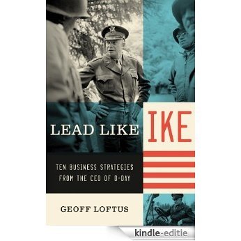 Lead Like Ike: Ten Business Strategies from the CEO of D-Day (English Edition) [Kindle-editie]