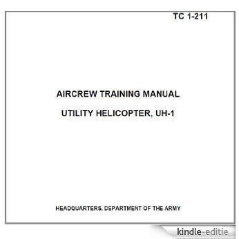 US Army Training Circular, TC 1-211, AIRCREW TRAINING MANUAL UTILITY HELICOPTER, UH-1, 9 December 1992, military manuals (English Edition) [Kindle-editie]