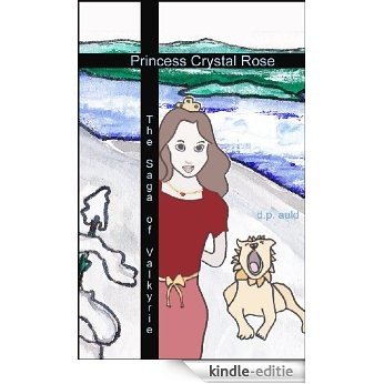Princess Crystal Rose & The Saga of Valkyrie (The Princess Crystal Rose Series Book 6) (English Edition) [Kindle-editie]