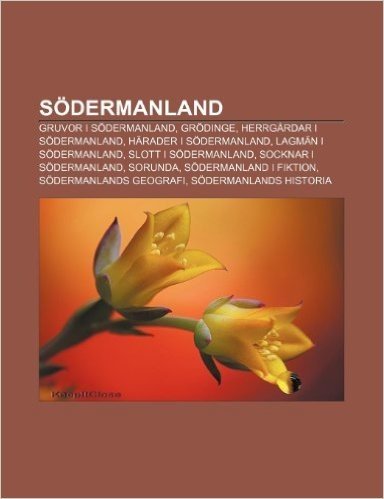 Sodermanland: Gruvor I Sodermanland, Grodinge, Herrgardar I Sodermanland, Harader I Sodermanland, Lagman I Sodermanland, Slott I Sod