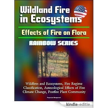 Wildland Fire in Ecosystems: Effects of Fire on Flora (Rainbow Series) - Wildfires and Ecosystems, Fire Regime Classification, Autecological Effects of ... Postfire Plant Community (English Edition) [Kindle-editie]