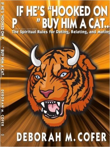 If He's Hooked on P_ _ _ _ Buy Him a Cat...: The Spiritual Rules for Dating, Relating, and Mating!