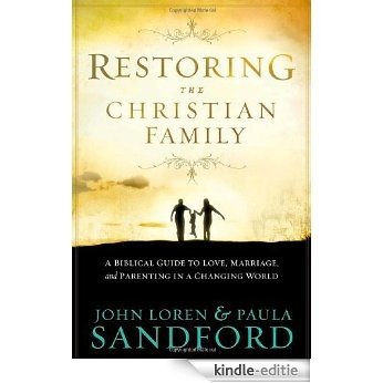 Restoring the Christian Family: A Biblical Guide to Love, Marriage, and Parenting In A Changing World [Kindle-editie] beoordelingen