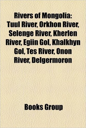 Rivers of Mongolia: Tuul River, Orkhon River, Selenge River, Kherlen River, Egiin Gol, Khalkhyn Gol, Tes River, Onon River, Delgermoron