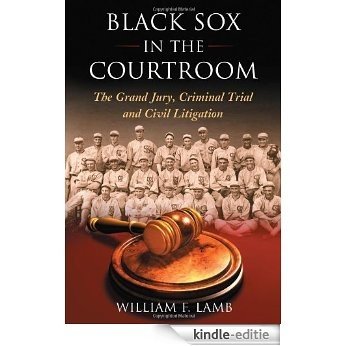 Black Sox in the Courtroom: The Grand Jury, Criminal Trial and Civil Litigation [Kindle-editie]