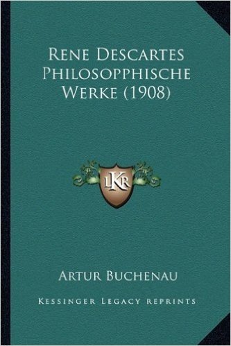 Rene Descartes Philosopphische Werke (1908)