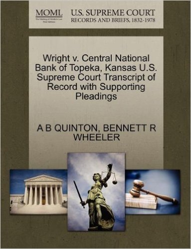 Wright V. Central National Bank of Topeka, Kansas U.S. Supreme Court Transcript of Record with Supporting Pleadings