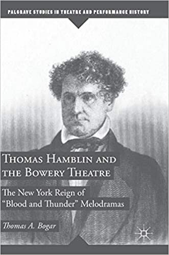 indir Thomas Hamblin and the Bowery Theatre: The New York Reign of &quot;Blood and Thunder” Melodramas (Palgrave Studies in Theatre and Performance History)