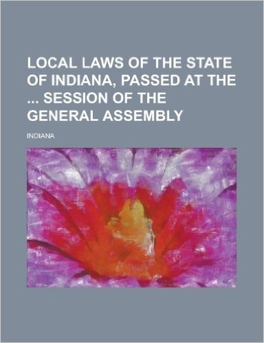 Local Laws of the State of Indiana, Passed at the Session of the General Assembly
