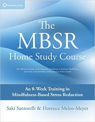 The Mbsr Home Study Course: An 8-Week Training in Mindfulness-Based Stress Reduction