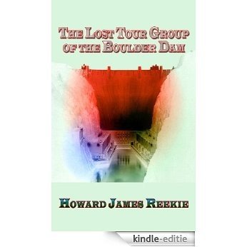 The Lost Tour Group of the Boulder Dam (English Edition) [Kindle-editie]
