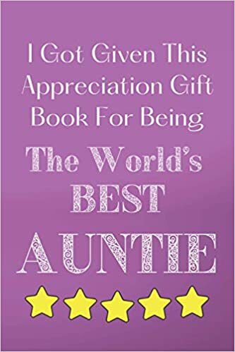 indir I Given This Gift Notebook for Being The World&#39;s Best Auntie: Appreciation Gift Lined Notebook Thank You Gratitude Journal Book. Aunt. (Appreciation Gift Notebooks)