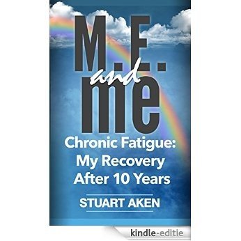 M.E. and me: Chronic Fatigue: My Recovery After 10 Years. (English Edition) [Kindle-editie]