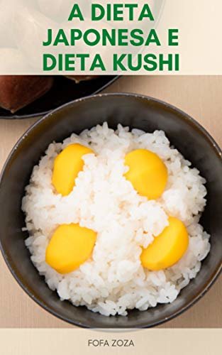 A Dieta Japonesa E Dieta Kushi : Prós E Contras Da Dieta Japonesa - A Dieta Kushi, Perder Peso Com Sabedoria Japonesa - Livro Da Dieta Japonesa