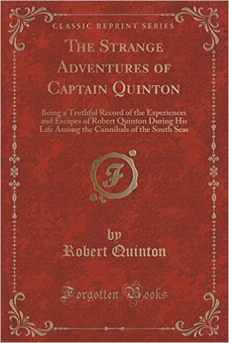 The Strange Adventures of Captain Quinton: Being a Truthful Record of the Experiences and Escapes of Robert Quinton During His Life Among the Cannibals of the South Seas (Classic Reprint)