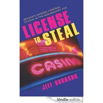 License To Steal: Nevada'S Gaming Control System In The Megaresort Age (Gambling Studies Series) [Kindle-editie]