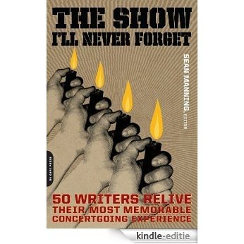 The Show I'll Never Forget: 50 Writers Relive Their Most Memorable Concertgoing Experience [Kindle-editie] beoordelingen