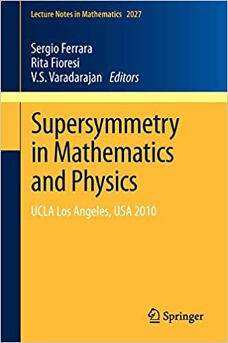 Supersymmetry in Mathematics and Physics: UCLA Los Angeles, USA 2010 (Lecture Notes in Mathematics)