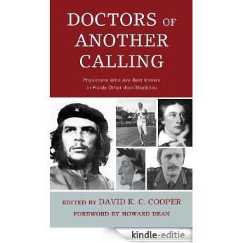 Doctors of Another Calling: Physicians Who Are Known Best in Fields Other than Medicine [Kindle-editie]