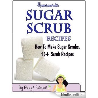 Homemade Sugar Scrub Recipes. How To Make Sugar Scrubs. 15+ Recipes (Pamper Yourself Book 10) (English Edition) [Kindle-editie]