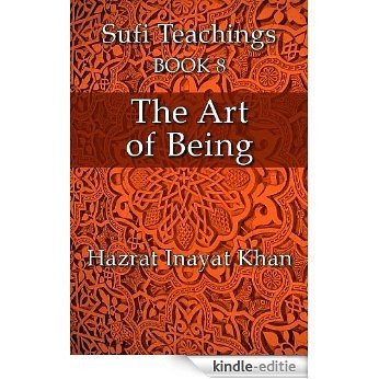 The Art of Being (The Sufi Teachings of Hazrat Inayat Khan Book 8) (English Edition) [Kindle-editie]