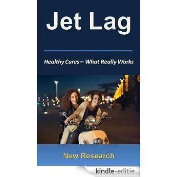 Jet Lag - What Really Works - New Jet Lag Research For Natural Cures & Relief (English Edition) [Kindle-editie]