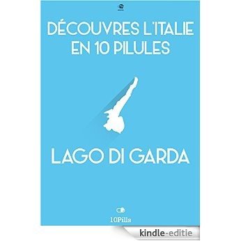 Découvres l'Italie en 10 Pilules - Lac de Garde [Kindle-editie]