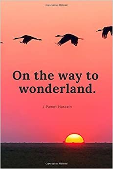 On the way to wonderland.: Motivational Notebook, Journal, Diary (110 Pages, Blank, 6 x 9)
