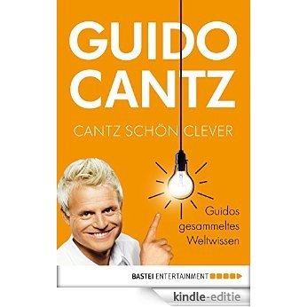 Cantz schön clever: Guidos gesammeltes Weltwissen (Allgemeine Reihe. Bastei Lübbe Taschenbücher) (German Edition) [Kindle-editie]