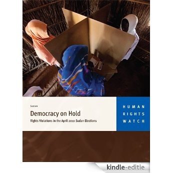 Democracy on Hold: Rights Violations in the April 2010 Sudan Elections (English Edition) [Kindle-editie]