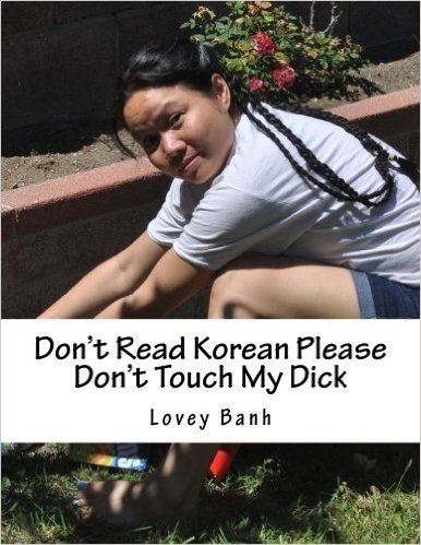 Don't Read Korean Please Don't Touch My Dick: 1.Korean Boys Buy 10,000 or 20,000 Books for Your Wife Teach Her You?r Korean Not White Boys