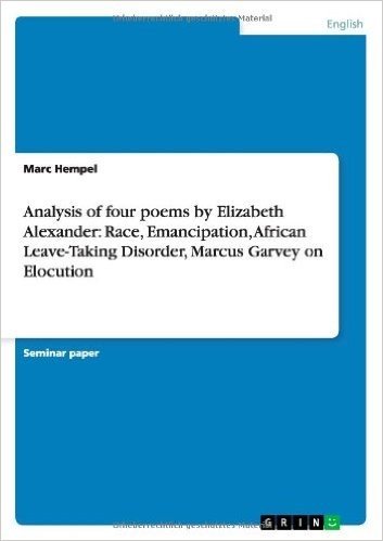 Analysis of Four Poems by Elizabeth Alexander: Race, Emancipation, African Leave-Taking Disorder, Marcus Garvey on Elocution