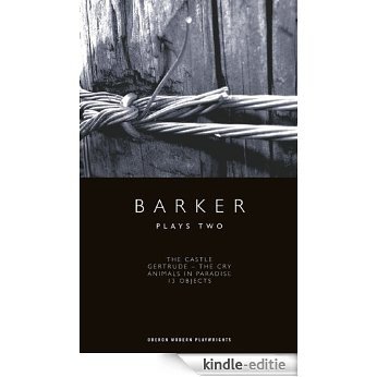 Barker: Plays Two: "The Castle Gertrude", "The Cry", "Animals in Paradise", "13 Objects" (Oberon Modern Playwrights) [Kindle-editie]