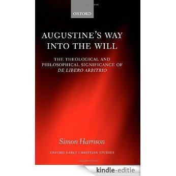 Augustine's Way into the Will: The Theological and Philosophical Significance of De libero arbitrio (Oxford Early Christian Studies) [Kindle-editie]
