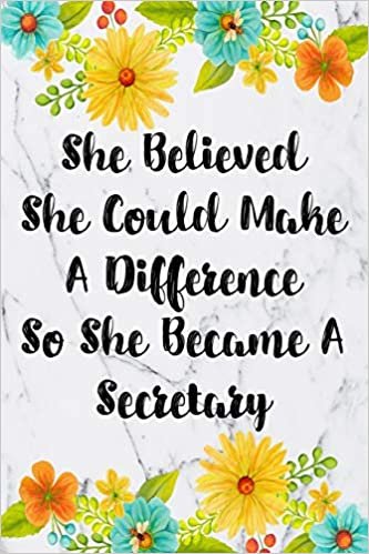 She Believed She Could Make A Difference So She Became A Secretary: Weekly Planner For Secretary 12 Month Floral Calendar Schedule Agenda Organizer ... Planner January 2020 - December 2020)