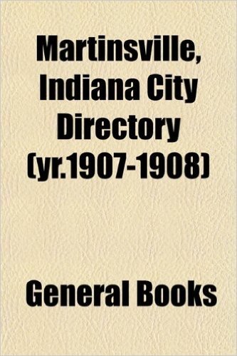 Martinsville, Indiana City Directory (Yr.1907-1908)